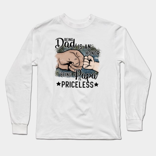 Being a Dad is an Honor Being a Papa is Priceless Long Sleeve T-Shirt by wahmsha